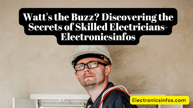 Watt's the Buzz? Discovering the Secrets of Skilled Electricians