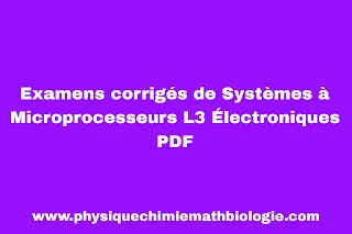 Examens corrigés de Systèmes à Microprocesseurs L3 Électroniques PDF