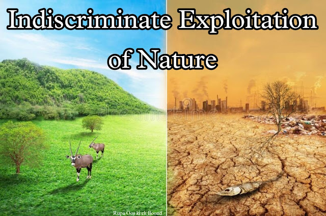 प्रकृति का अंधाधुंध दोहन  || Indiscriminate Exploitation of Nature ||