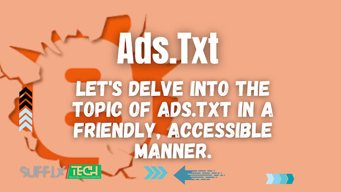 Let's Delve Into the Topic of Ads.txt in a Friendly, Accessible Manner.