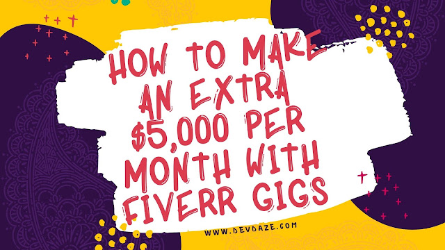 How To Make An Extra $5,000 Per Month With Fiverr Gigs