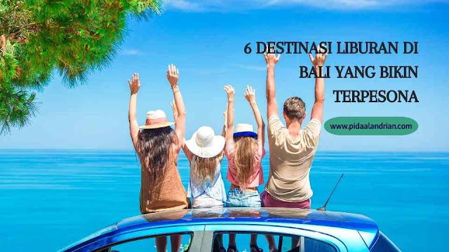 Pilihan tempat destinasi liburan di Bali