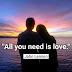 "All you need is love."