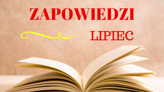 ZAPOWIEDZI: Lipiec