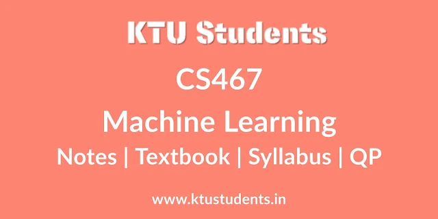 CS467 Machine Learning Notes, Textbook, Syllabus, Question Papers
