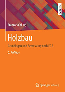 Holzbau: Grundlagen und Bemessung nach EC 5