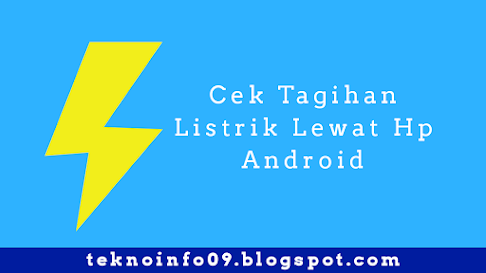 Cara Paling Mudah Untuk Cek Tagihan Listrik Pascabayar Maupun Prabayar Lewat Hp Android