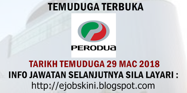 Temuduga Terbuka Perusahaan Otomobil Kedua Berhad (PERODUA) Pada 29 Mac 2018