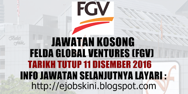 Jawatan Kosong Felda Global Ventures (FGV) - 11 Disember 2016 