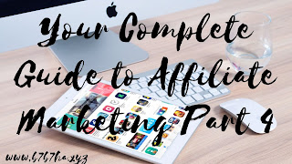 Your Complete Guide to Affiliate Marketing Part 4