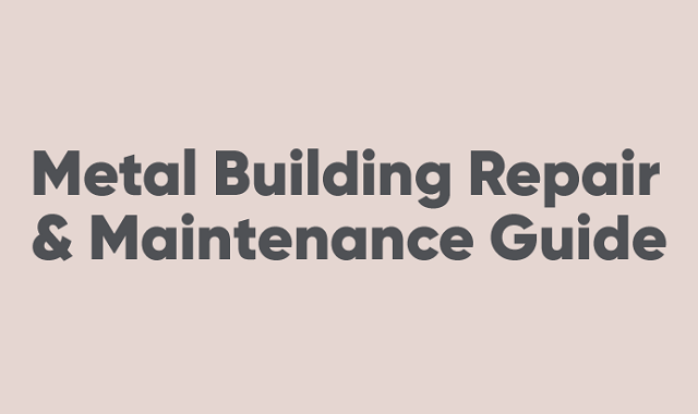 A guide to repair and maintain a metal building