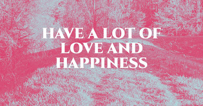 have a lot of love and happiness