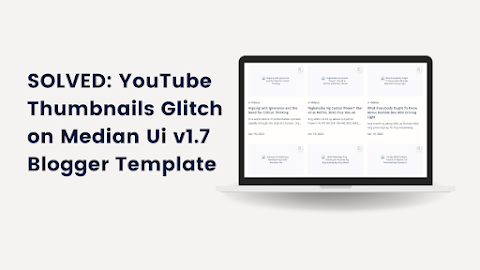 Resolving YouTube Thumbnails Display Glitch in Median Ui Blogger Template