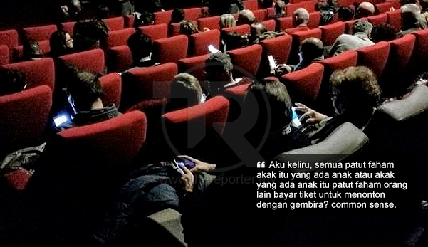 'Biar je, orang tak ada anak memang camtu' - itu jawapan si ibu bila penonton tegur anaknya buat aksi dalam cinema