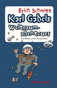 Karl Gabels Weltraumabenteuer: Die Reise zu den Proximanen