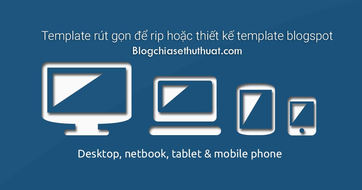 Template rút gọn để rip hoặc thiết kế template blogspot