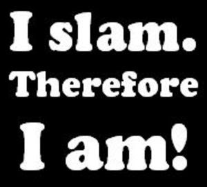 I slam, therefore I am