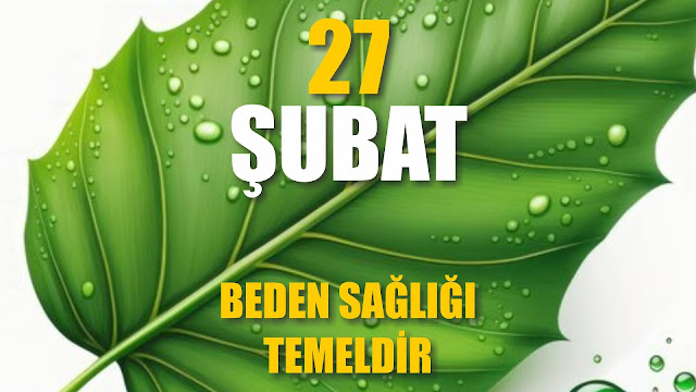 Beden Sağlığı Temeldir | 27 Şubat / 365 Gün Öz Disiplin