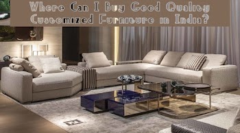 Where Can I Buy Good Quality Customized Furniture in India?