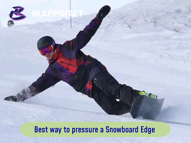 Best Way To Pressure A Snowboard Edge