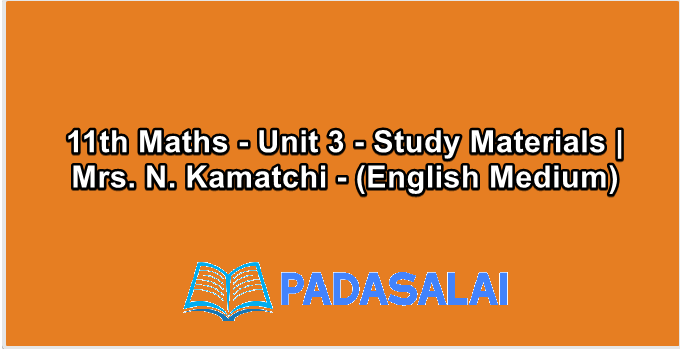 11th Maths - Unit 3 - Study Materials | Mrs. N. Kamatchi - (English Medium)