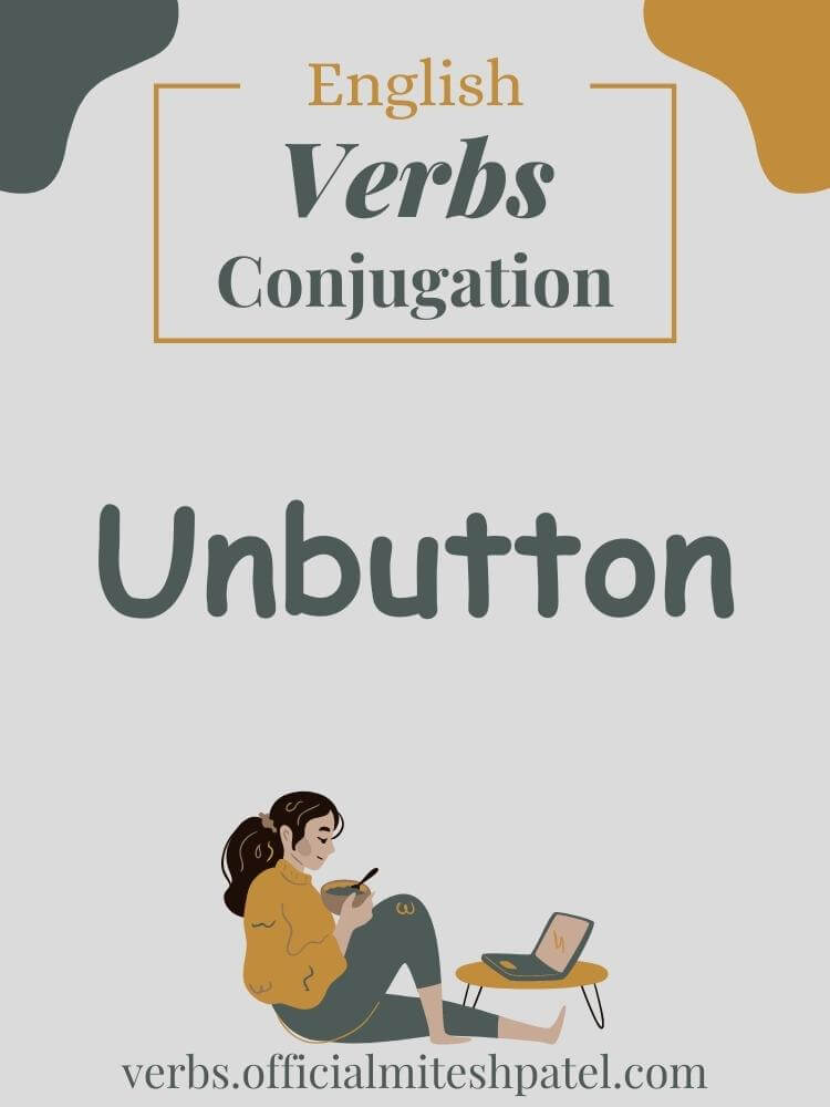 How to conjugate to unbutton in English Grammar