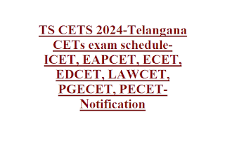 TS CETS 2024-Telangana CETs exam schedule-ICET, EAPCET, ECET, EDCET, LAWCET, PGECET, PECET-Notification