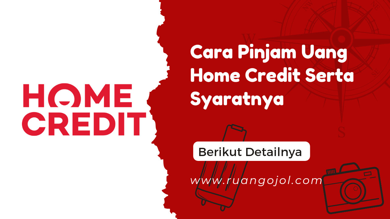 Cara Pinjam Uang Home Credit Serta Syaratnya Lewat HP Langsung Cair Secara Online