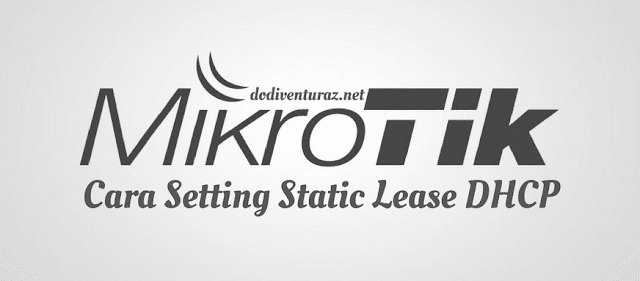Cara Setting Static Lease DHCP di Router Mikrotik Cara Setting Static Lease DHCP di Router Mikrotik