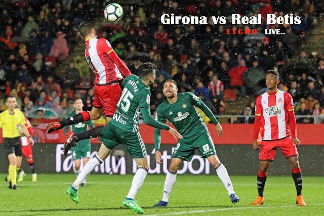 Girona vs Real Betis Prediction & Match Preview - Live