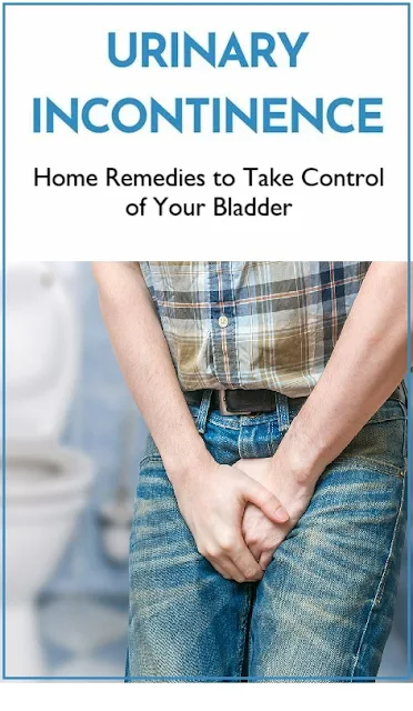 Urinary Incontinence: Home Remedies to Take Control of Your Bladder