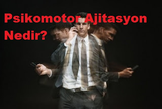 Psikomotor Ajitasyon Nedir?