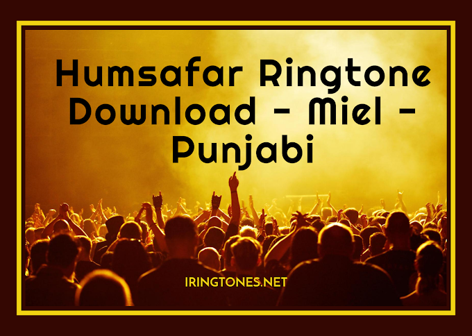 Download Humsafar - Miel - Punjabi Ringtone MP3 for Mobile