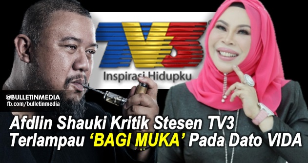 Afdlin Shauki Kritik Stesen TV3 Terlampau "BAGI MUKA" Pada ...
