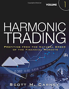 Harmonic Trading, Volume One: Profiting from the Natural Order of the Financial Markets