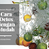 Cara Detox dengan Mudah dan Kesan Detox