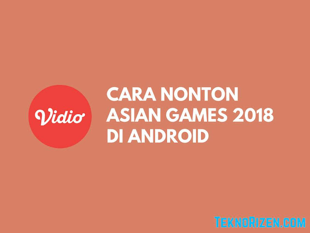 Cara Streaming Asian Games 2018 di Android (Siaran Lengkap)