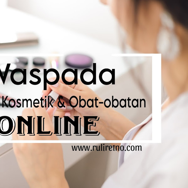 Waspada Belanja Kosmetik dan Obat-obatan Online