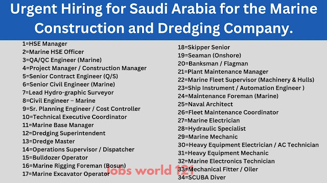 Urgent  Hiring for Saudi Arabia for the Marine Construction and Dredging Company.