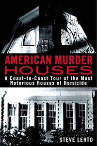 American Murder Houses: A Coast-to-Coast Tour of the Most Notorious Houses of Homicide