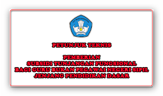 Petunjuk Teknis Pemberian Subsidi Tunjangan Fungsional Bagi Guru Bukan Pegawai Negeri Sipil (Non PNS) Jenjang Pendidikan Dasar