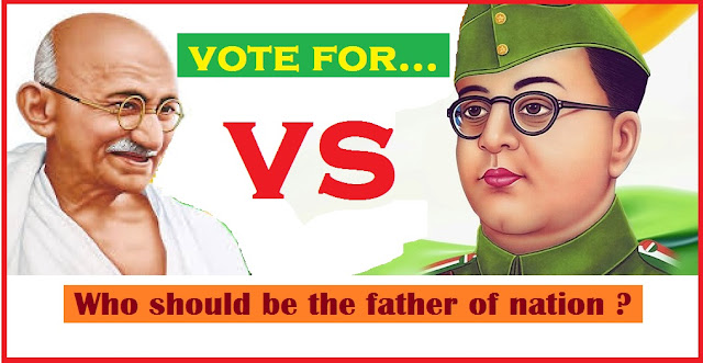 Who should be the father of  nation? Mahatma Gandhi or Netaji Subhas Chandra Bose ? vote for