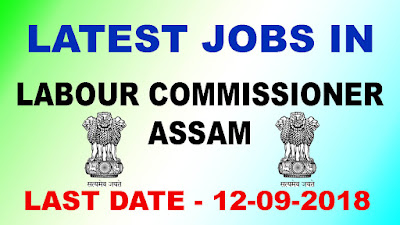 Jobs in Labour Commissioner, Assam Recruitment 2018, Vacancy in Labour Commissioner