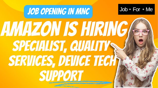 Amazon Is Hiring Specialist, Quality Services, Device Tech Support