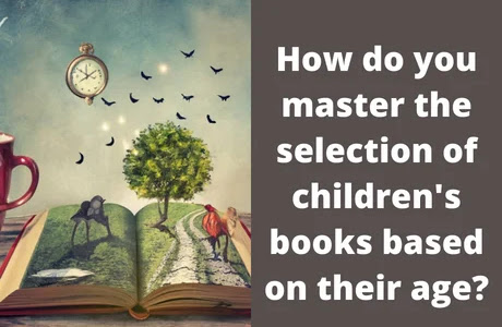 How do you master the selection of children's books based on their age?