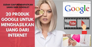 20 Produk Google untuk Menghasilkan Uang dari Internet