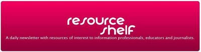 Resource Shelf: Resources of interest to information professionals, educators and journalists