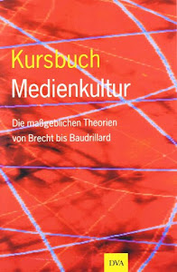 Kursbuch Medienkultur: Die maßgeblichen Theorien von Brecht bis Baudrillard
