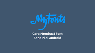 Cara Membuat Font Sendiri di Android Keren dan Aesthetic