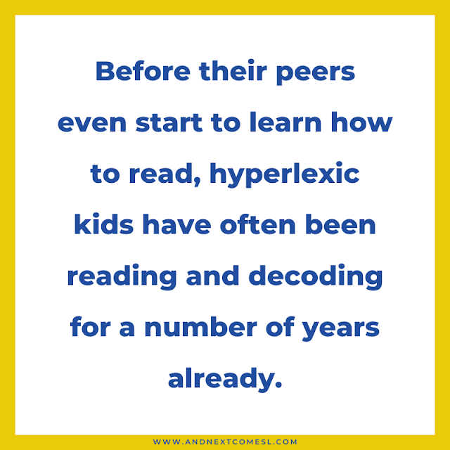 Before their peers even start to learn how to read, hyperlexic kids have often been reading and decoding for a number of years already.